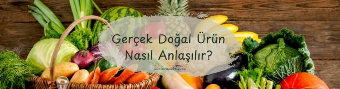 Gerçek Doğal Ürün Nasıl Anlaşılır?