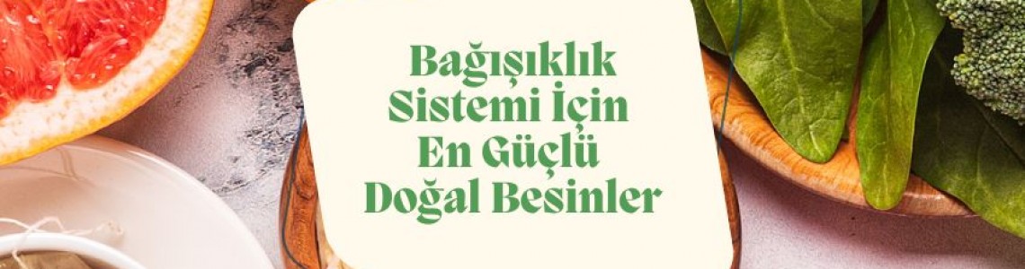 Bağışıklık Sistemi İçin En Güçlü Doğal Besinler